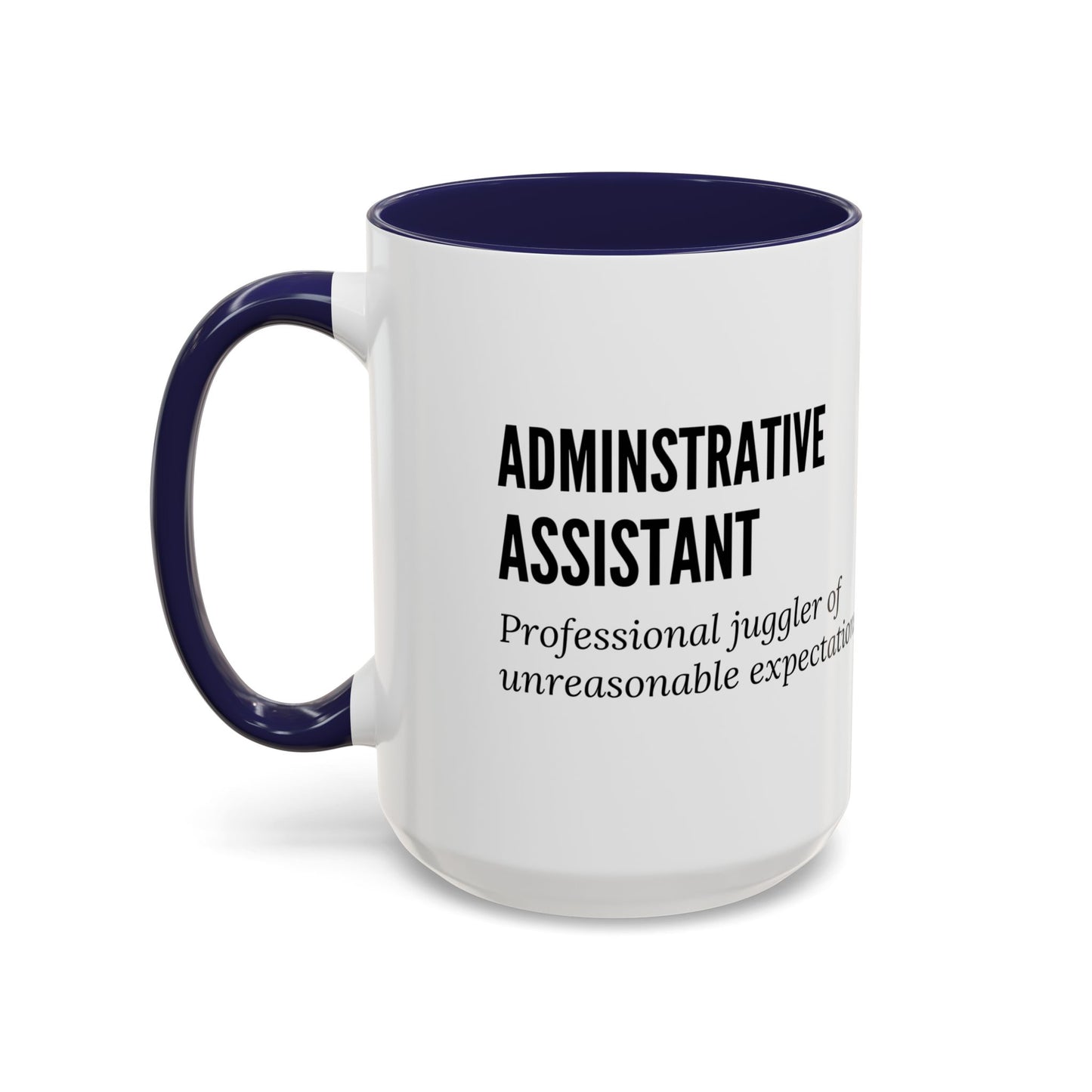 Administrative Assistant Coffee Mug: "Professional Juggler of Unreasonable Expectations"