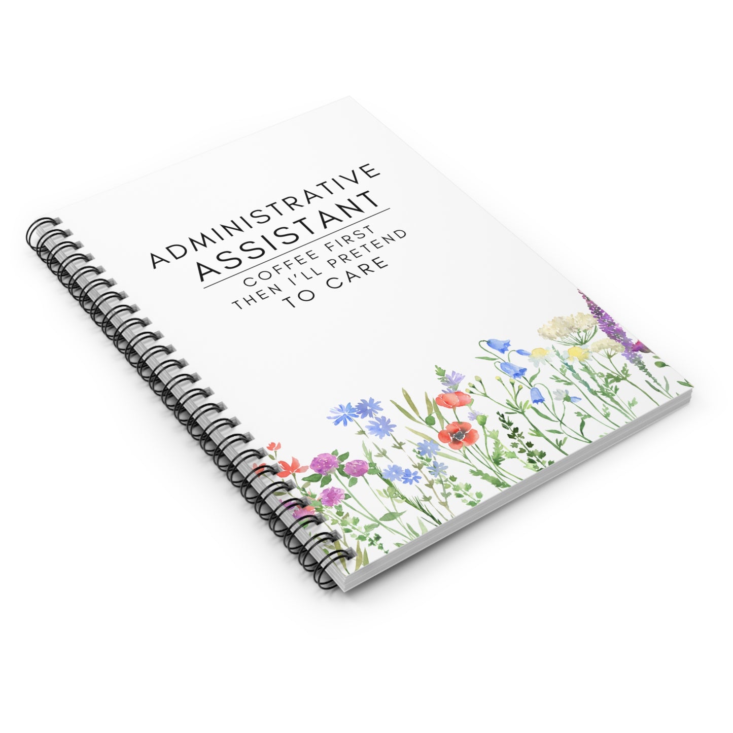 Administrative Assistant Floral Spiral Notebook – “Coffee first, then I’ll pretend to care.”