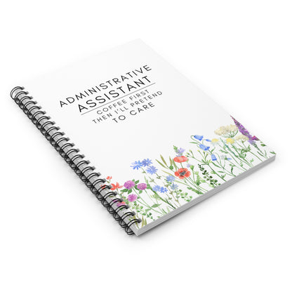 Administrative Assistant Floral Spiral Notebook – “Coffee first, then I’ll pretend to care.”