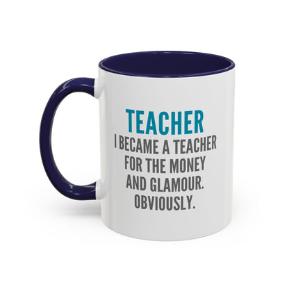 Teacher Coffee Mug – “I became a teacher for the money and glamour. Obviously.”