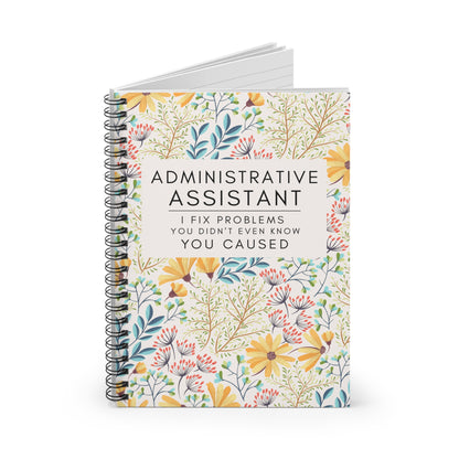 Administrative Assistant Spiral Notebook - "I Fix Problems You Didn't Even Know You Caused"