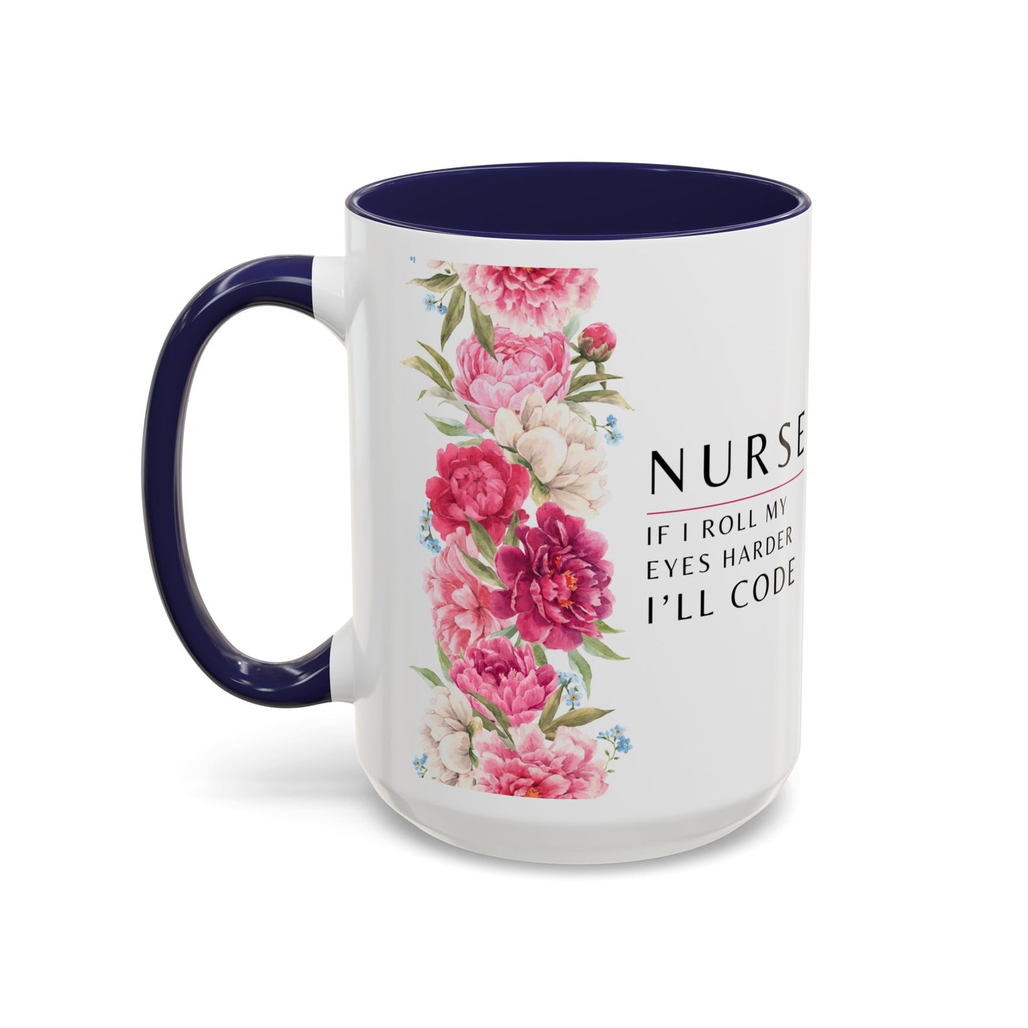 Nurse Floral Coffee Mug – "If I Roll My Eyes Any Harder, I’ll Code"