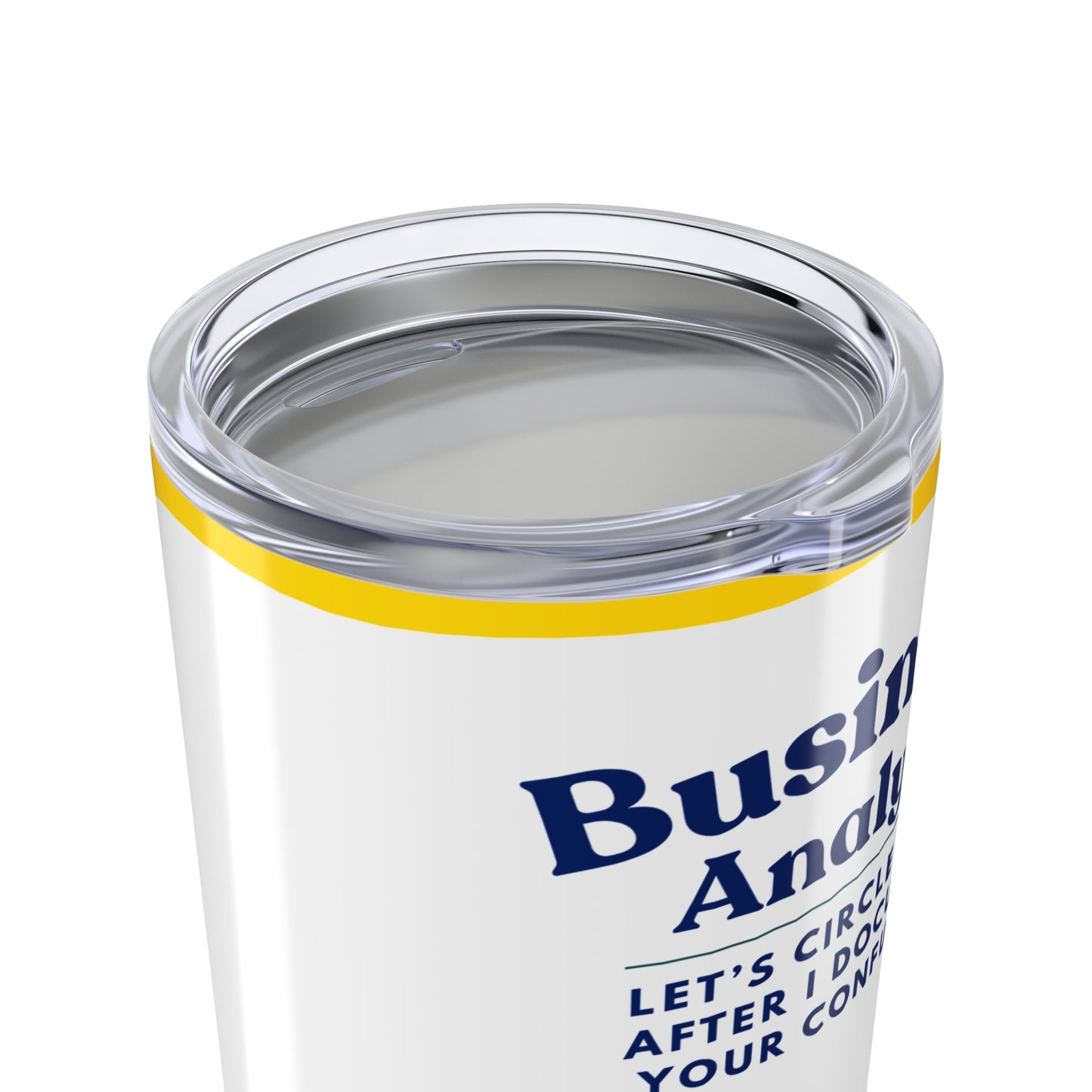 Business Analyst 20oz Tumbler – “Let’s Circle Back After I Document Your Confusion” Sunflower Travel Mug