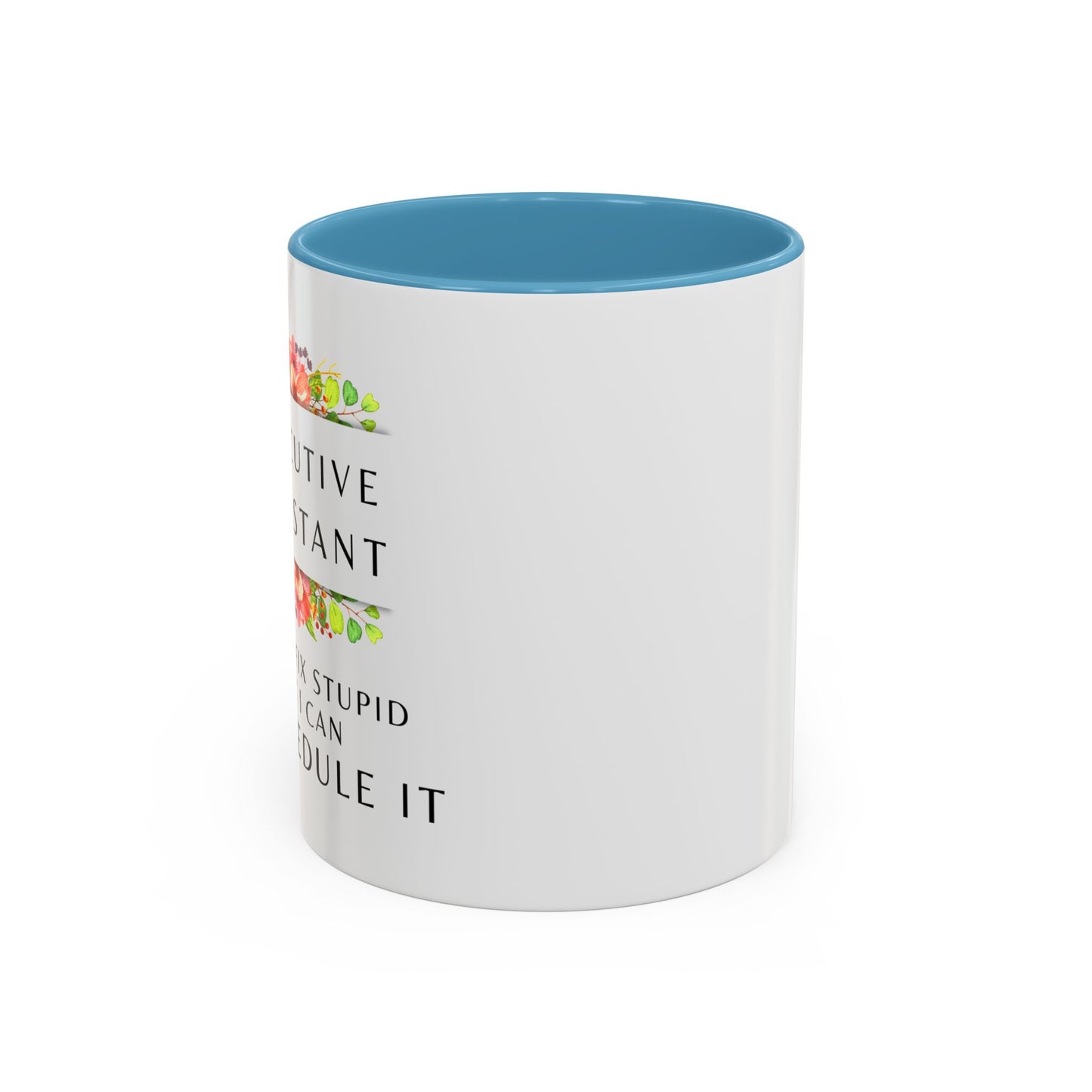 Executive Assistant Floral Coffee Mug - "I can't fix stupid, but I can reschedule it"