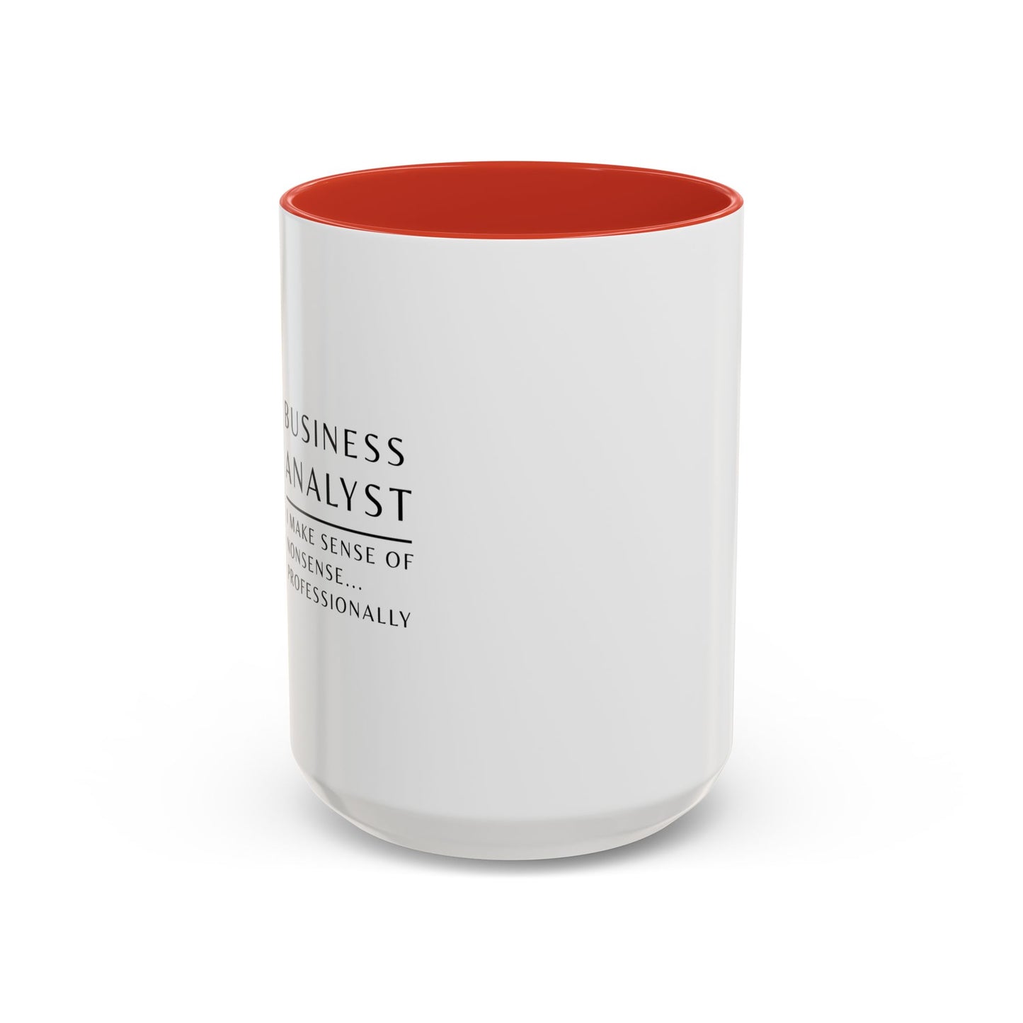 Business Analyst Coffee Mug – “I Make Sense of Nonsense…Professionally”