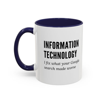 Information Technology Coffee Mug: "I Fix What Your Google Search Made Worse"