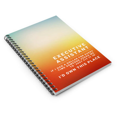 Executive Assistant Spiral Notebook - "If I had a dollar for every time someone said to ‘just fit it in,’ I’d own this place."