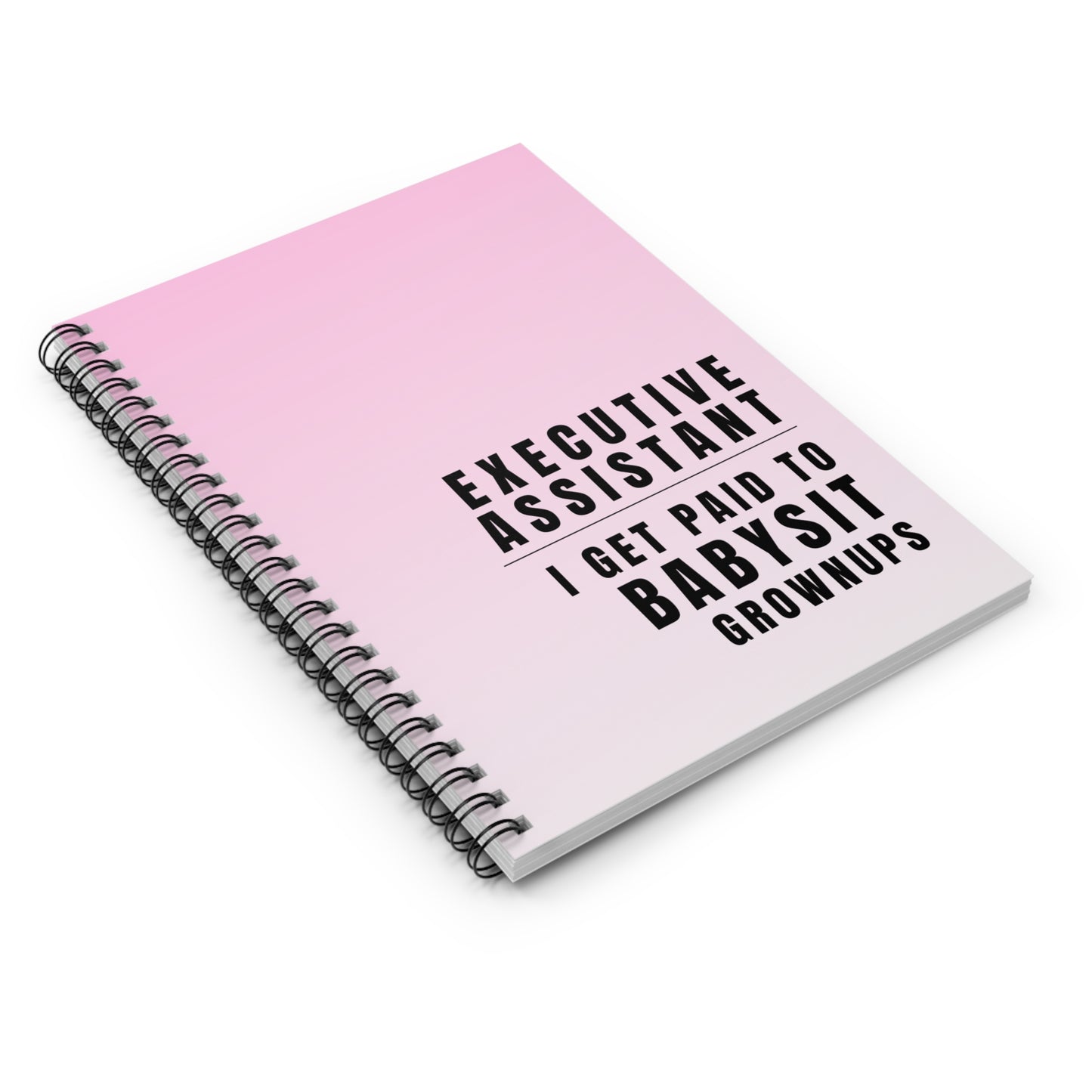 Executive Assistant Spiral Notebook - "I get paid to babysit grownups."