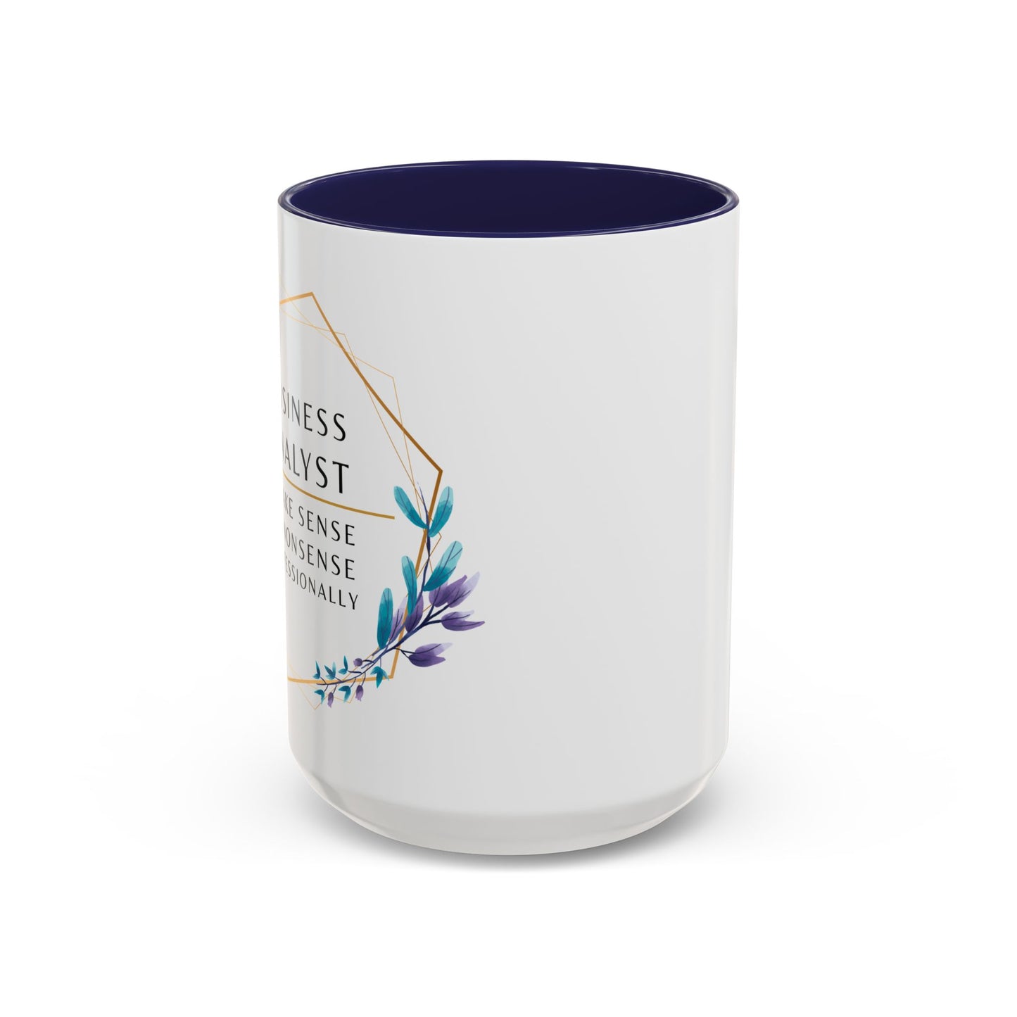 Business Analyst Coffee Mug – “I Make Sense of Nonsense…Professionally”