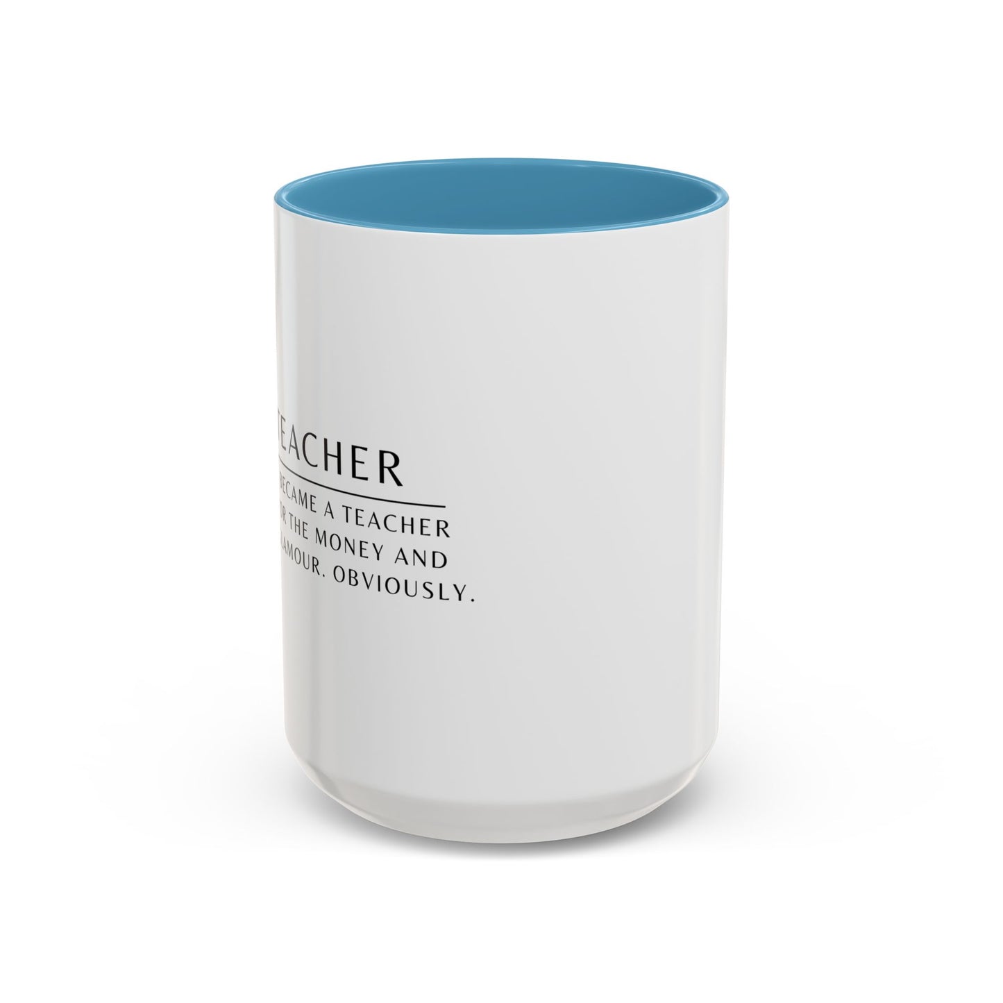 Teacher Coffee Mug – “I became a teacher for the money and glamour. Obviously.”