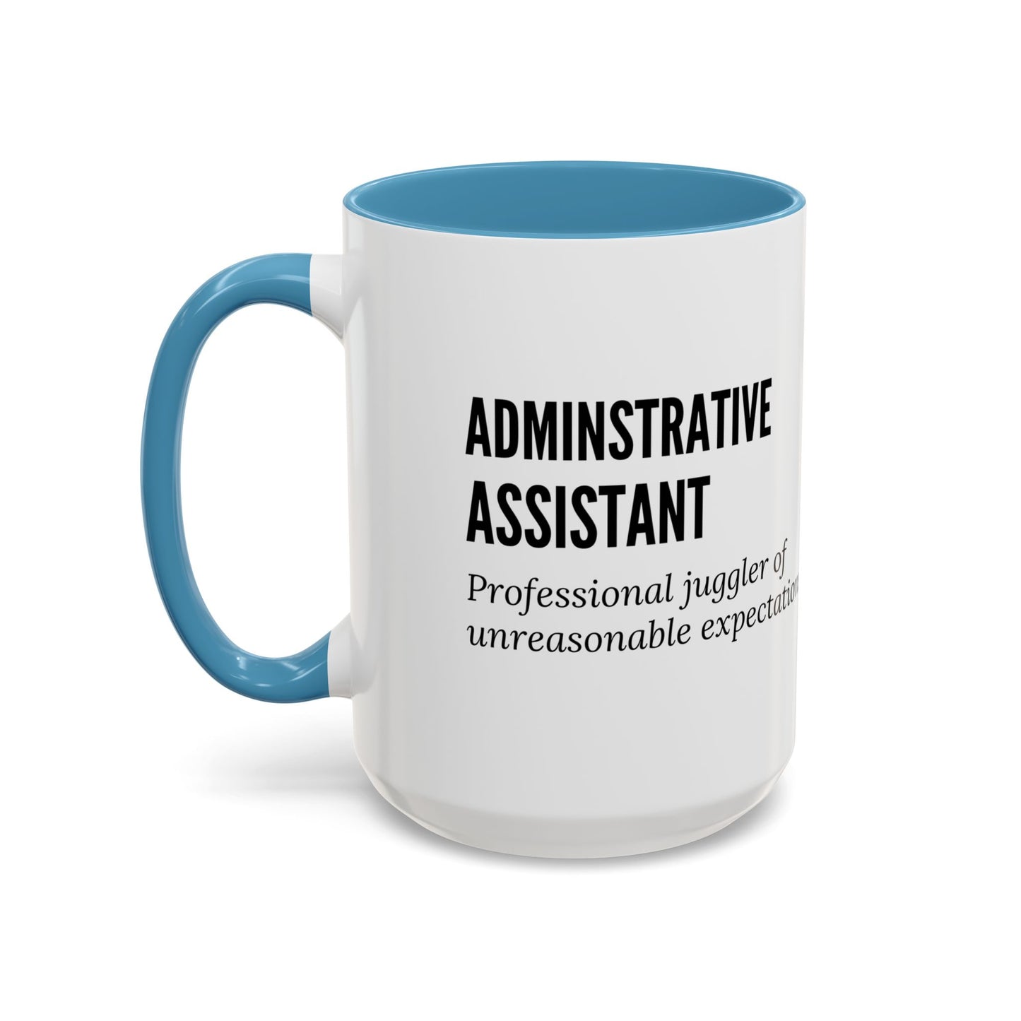 Administrative Assistant Coffee Mug: "Professional Juggler of Unreasonable Expectations"