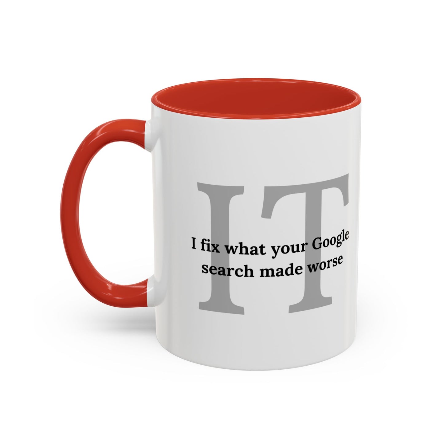 Information Technology Coffee Mug: "I Fix What Your Google Search Made Worse"