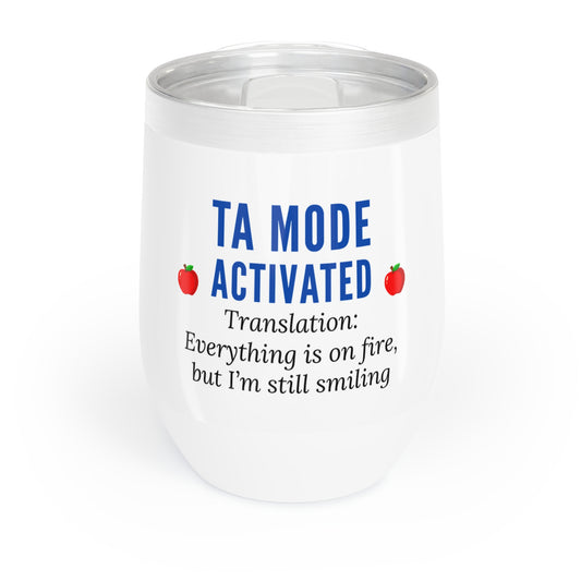 Wine Tumbler, “TA Mode: Everything Is on Fire, but I’m Still Smiling”