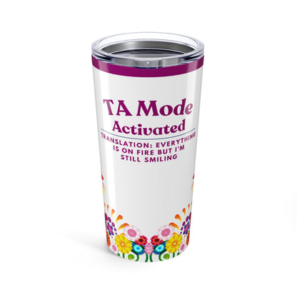 Teaching Assistant Tumbler 20 oz. – “Everything Is on Fire, But I’m Still Smiling”