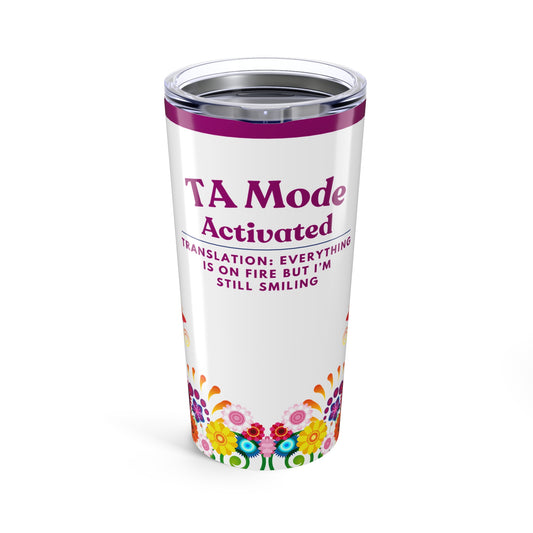 Teaching Assistant Tumbler 20 oz. – “Everything Is on Fire, But I’m Still Smiling”