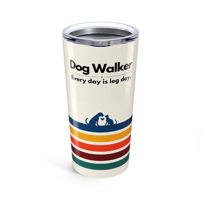 Dog Walker Tumbler 20 oz. – “Every Day Is Leg Day”