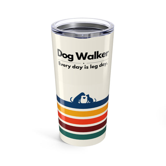 Dog Walker Tumbler 20 oz. – “Every Day Is Leg Day”