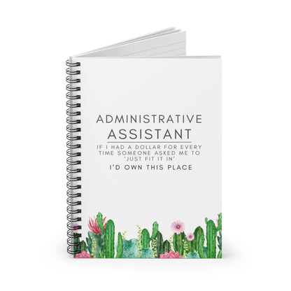 Administrative Assistant Cactus Spiral Notebook - "If I had a dollar for every time someone said to ‘just fit it in,’ I’d own this place."