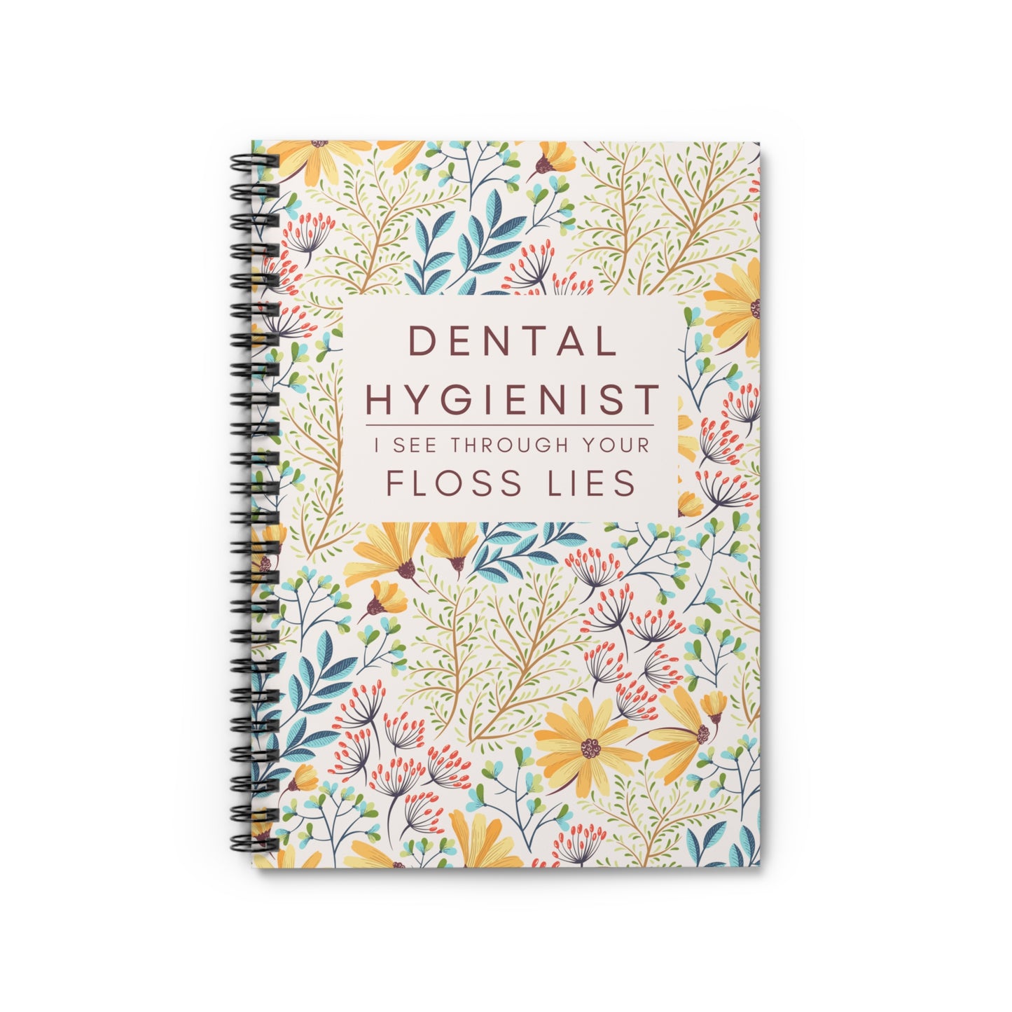 Dental Hygienist Floral Notebook – "I See Through Your Floss Lies"