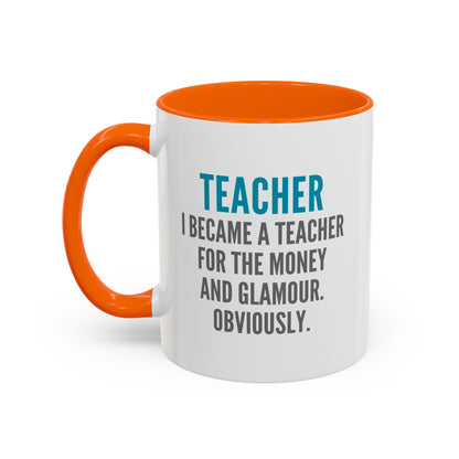 Teacher Coffee Mug – “I became a teacher for the money and glamour. Obviously.”