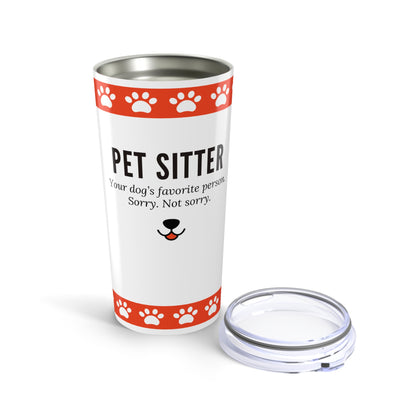 Pet Sitter Tumbler 20 oz. – “Your Dog’s Favorite Person. Sorry. Not Sorry.”