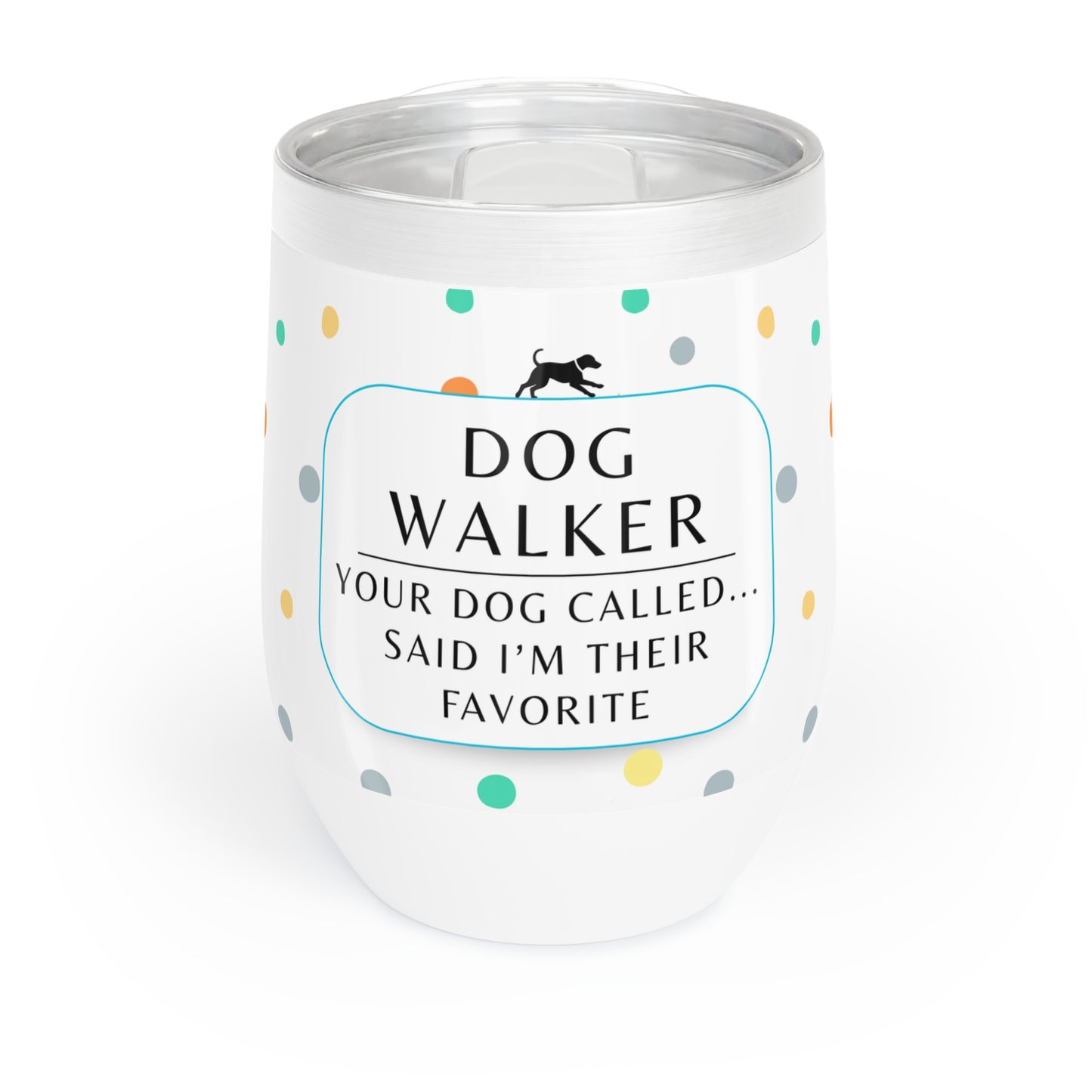 Dog Walker Wine Tumbler: “Your Dog Called… Said I’m Their Favorite”