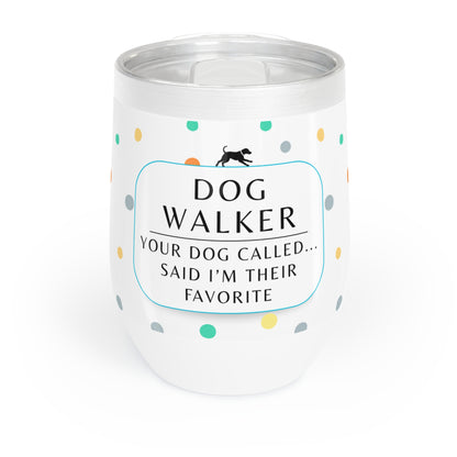 Dog Walker Wine Tumbler: “Your Dog Called… Said I’m Their Favorite”
