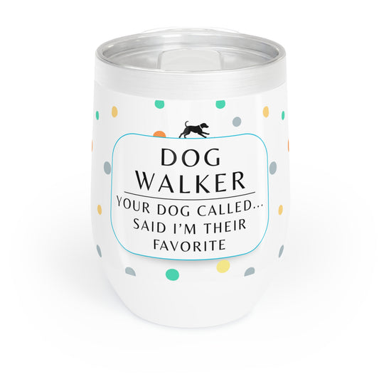 Dog Walker Wine Tumbler: “Your Dog Called… Said I’m Their Favorite”