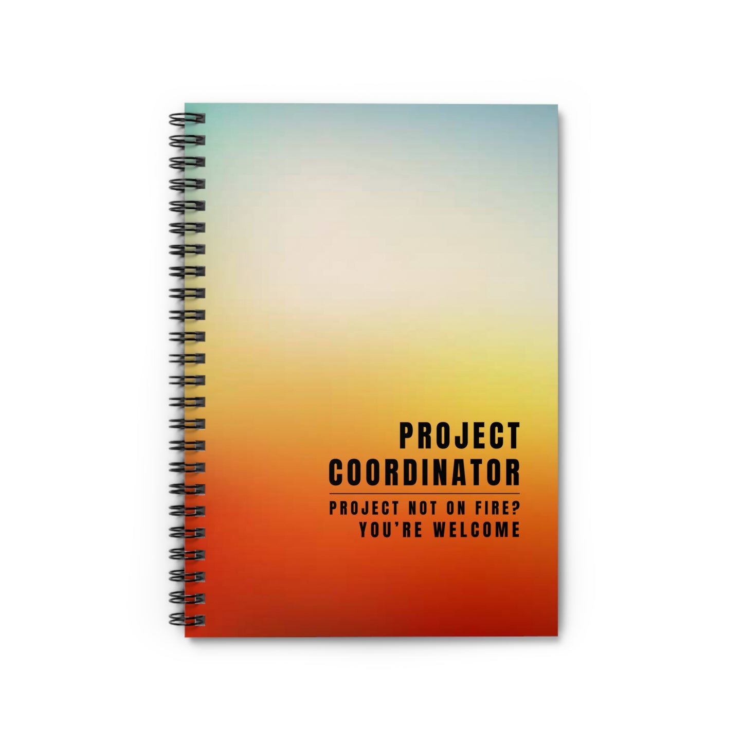 Project Coordinator Gradient Spiral Notebook – “Project not on fire? You’re welcome.”