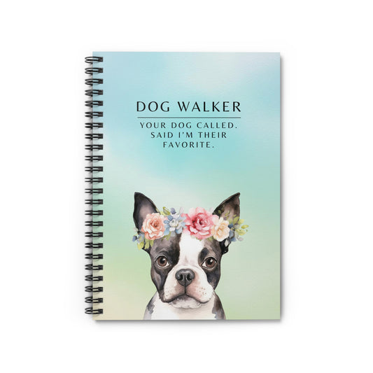 Dog Walker Spiral Notebook – “Your dog called. Said I’m their favorite.”