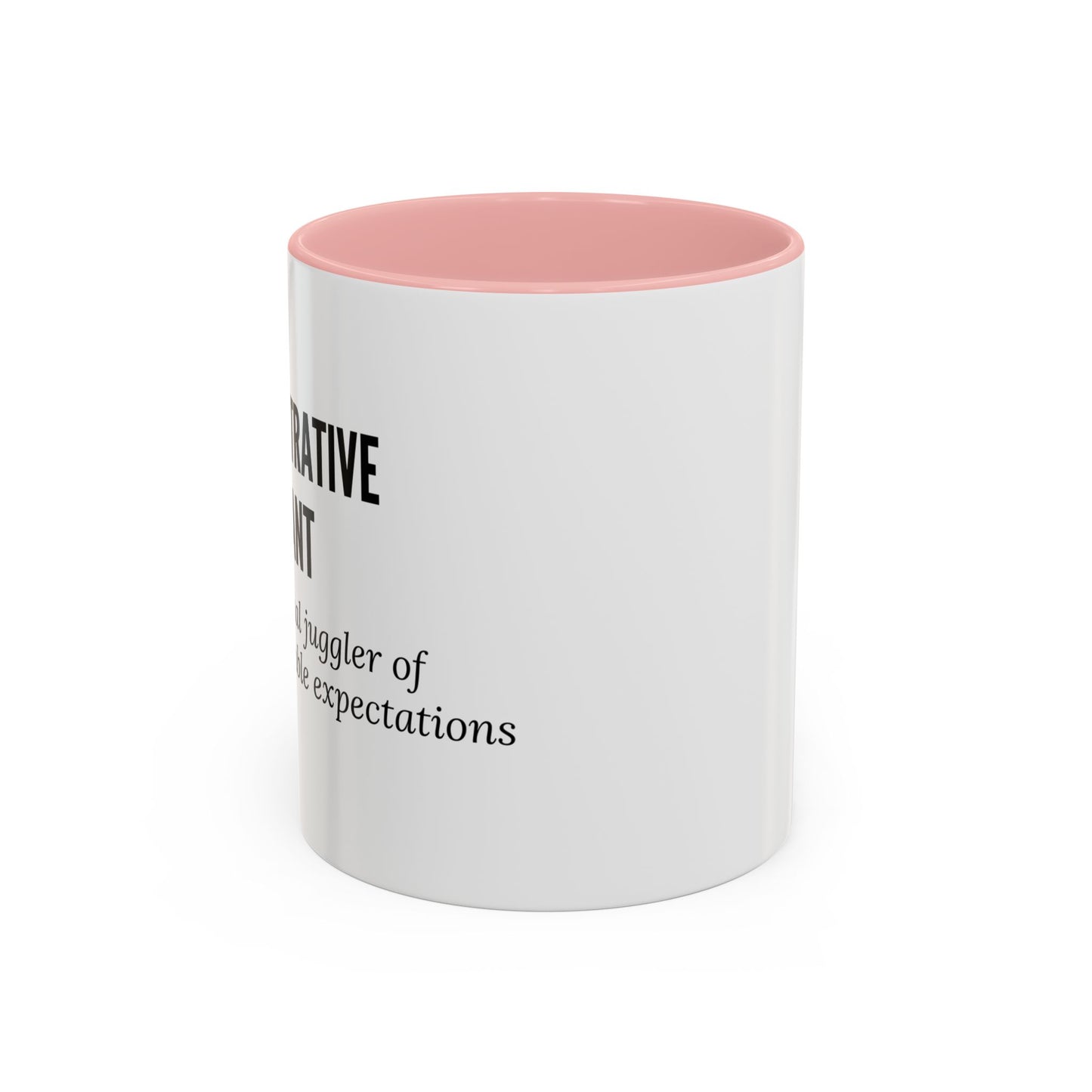 Administrative Assistant Coffee Mug: "Professional Juggler of Unreasonable Expectations"