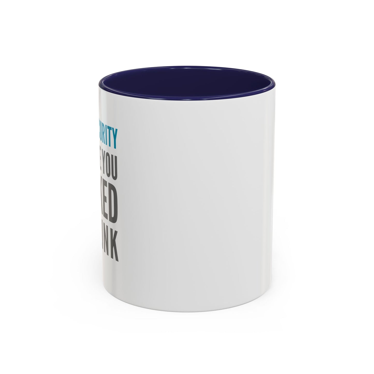 Cybersecurity Coffee Mug - "Because You Clicked the Link"