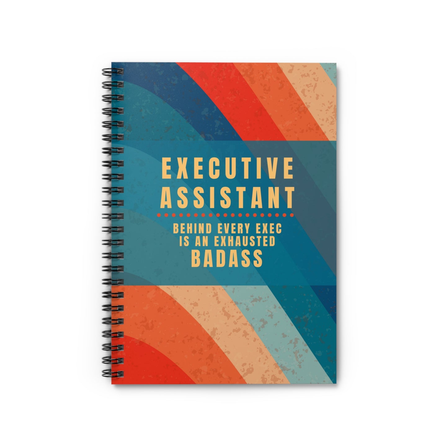 Executive Assistant Spiral Notebook - "Behind every exec is an exhausted badass."