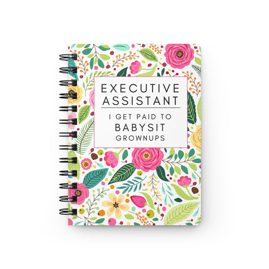 Executive Assistant Floral Notebook – “I get paid to babysit grownups.”