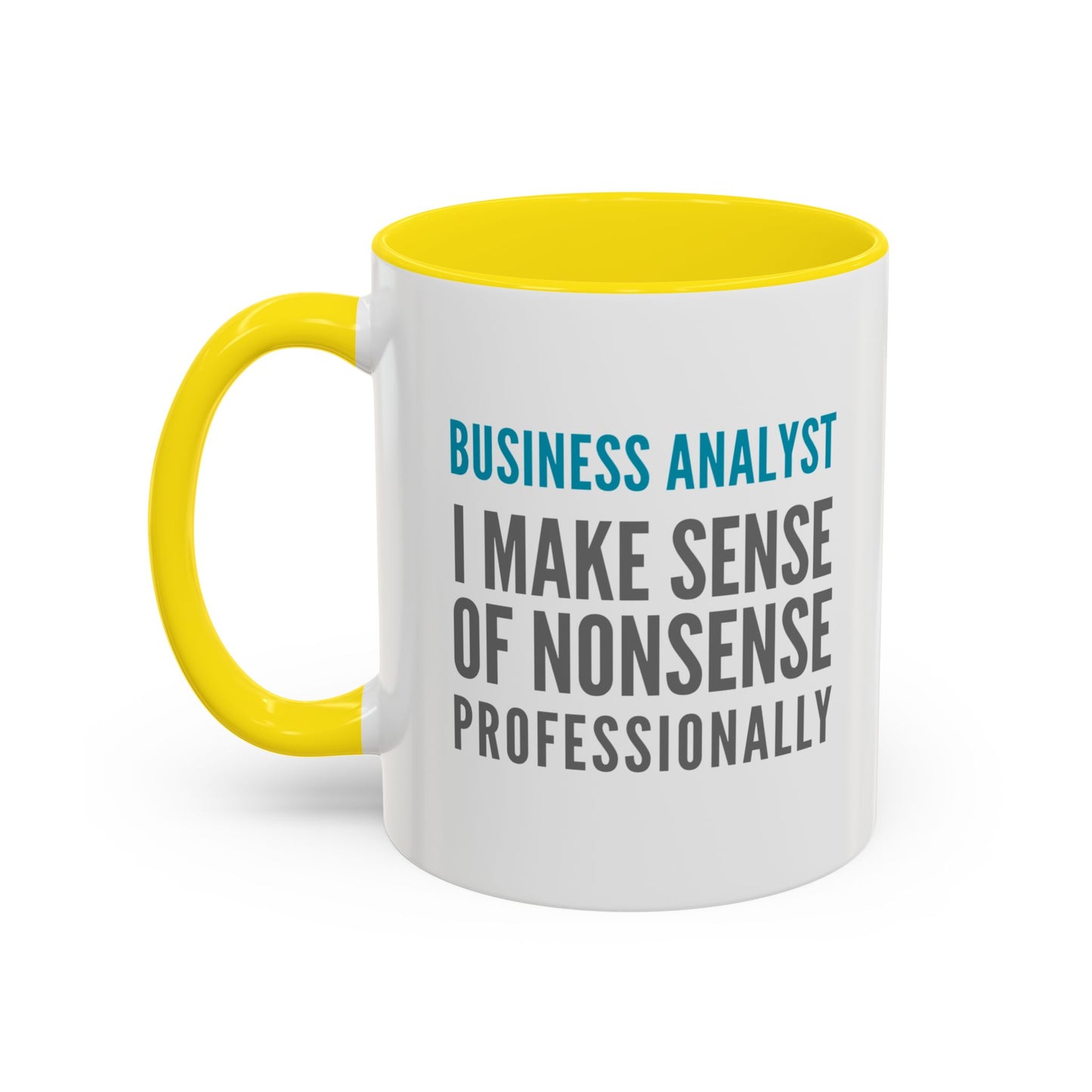 Business Analyst Coffee Mug – “I Make Sense of Nonsense…Professionally”