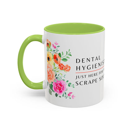 Dental Hygienist Floral Coffee Mug – Just Here for the Scrape Sound