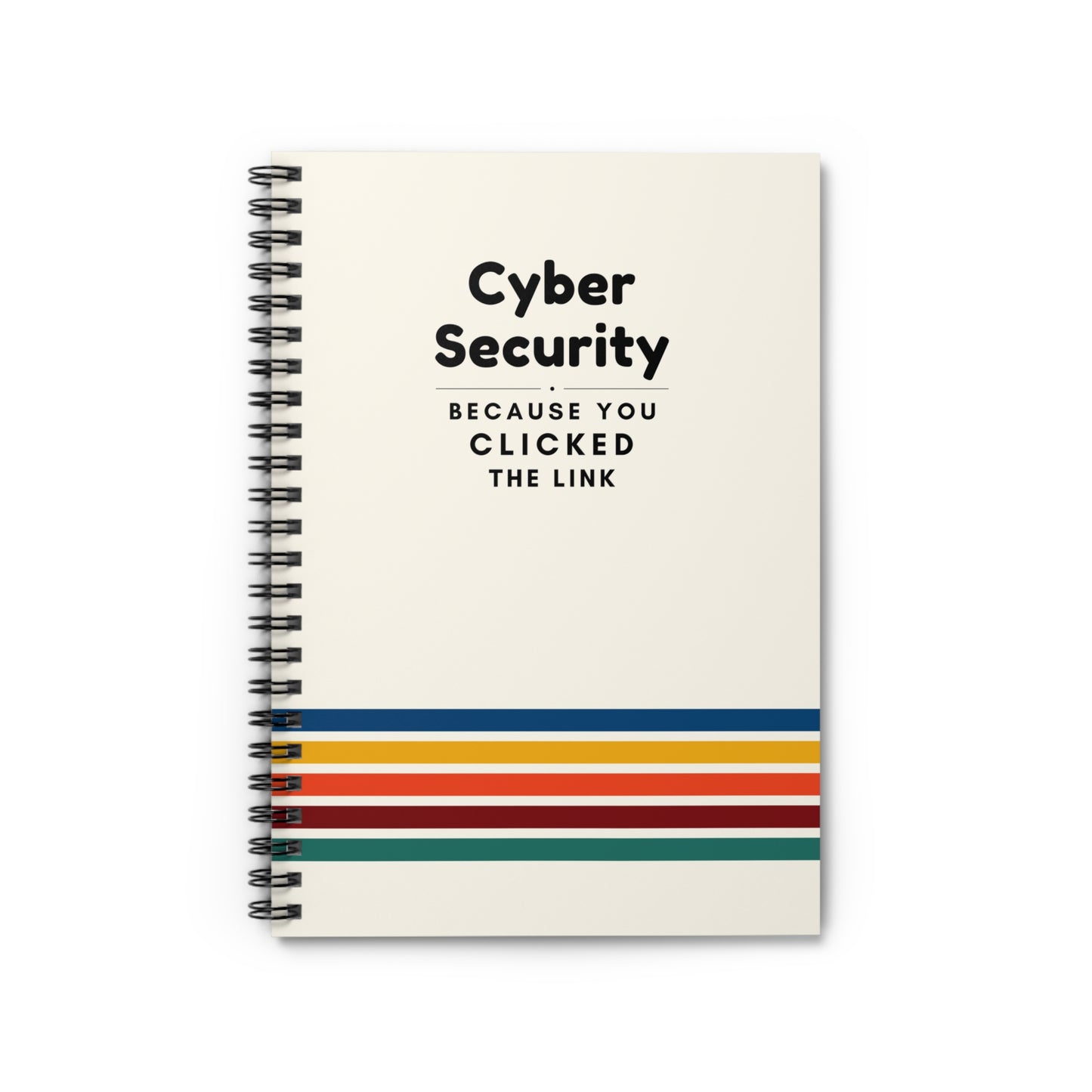 Cybersecurity Spiral Notebook - "Because You Clicked the Link"