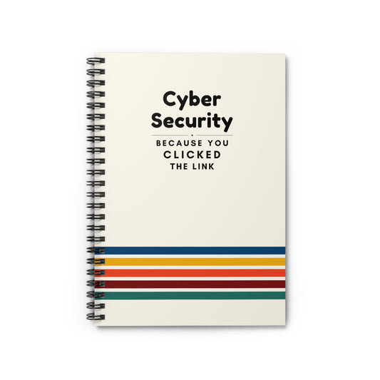 Cybersecurity Spiral Notebook - "Because You Clicked the Link"