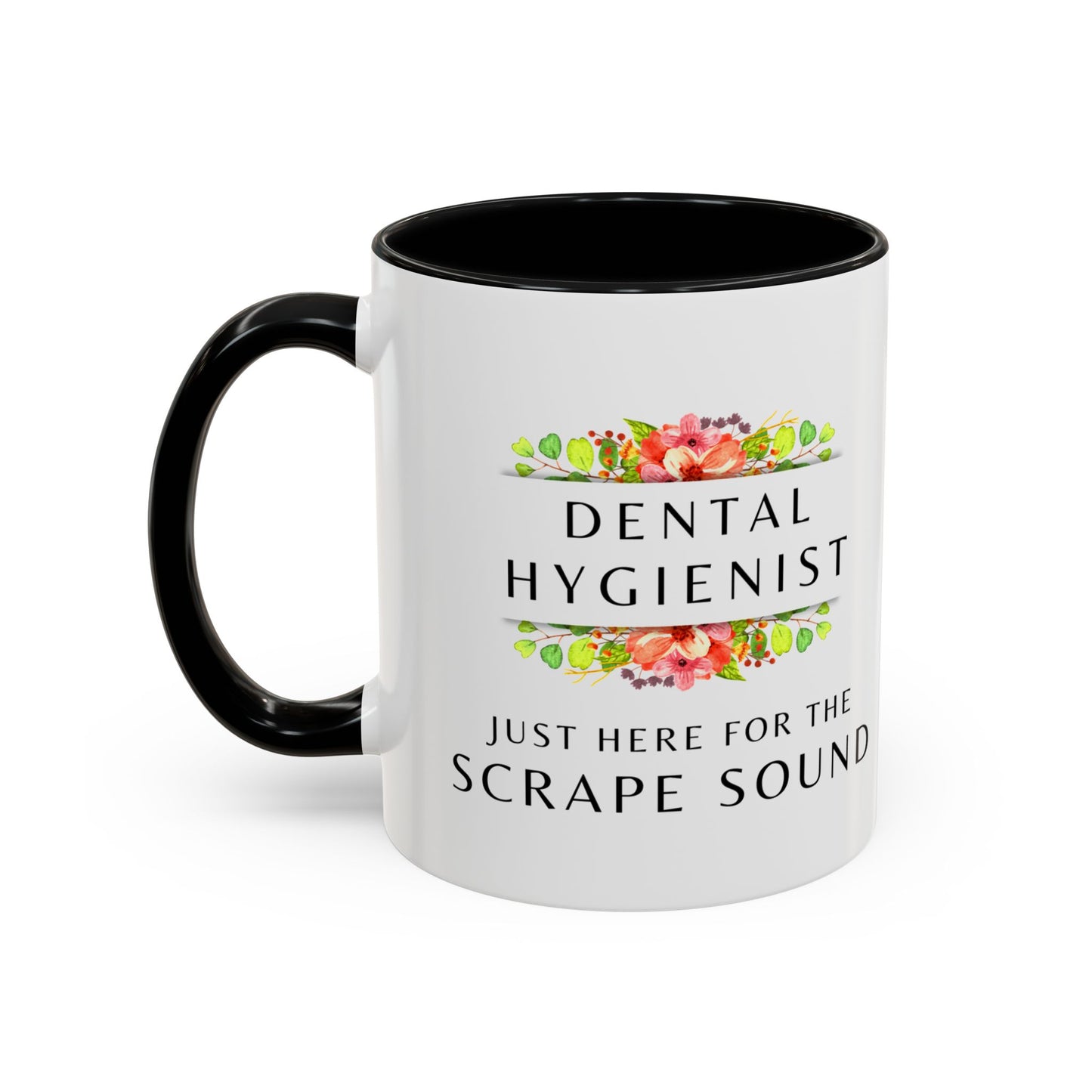 Dental Hygienist Floral Coffee Mug – "Just Here for the Scrape Sound"