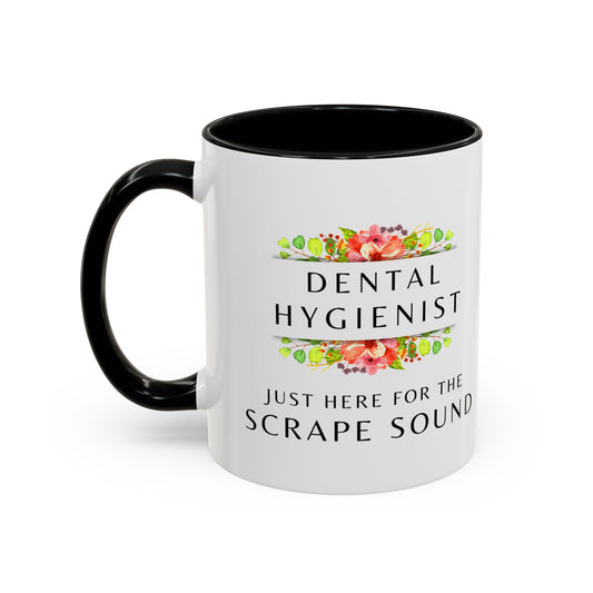 Dental Hygienist Floral Coffee Mug – "Just Here for the Scrape Sound"