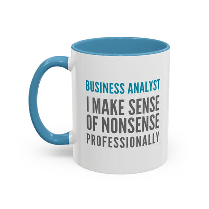 Business Analyst Coffee Mug – “I Make Sense of Nonsense…Professionally”