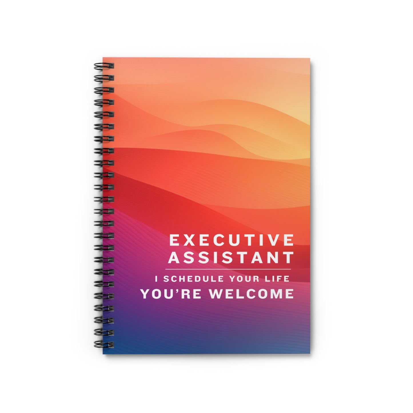Executive Assistant Spiral Notebook - "I schedule your life. You're welcome."