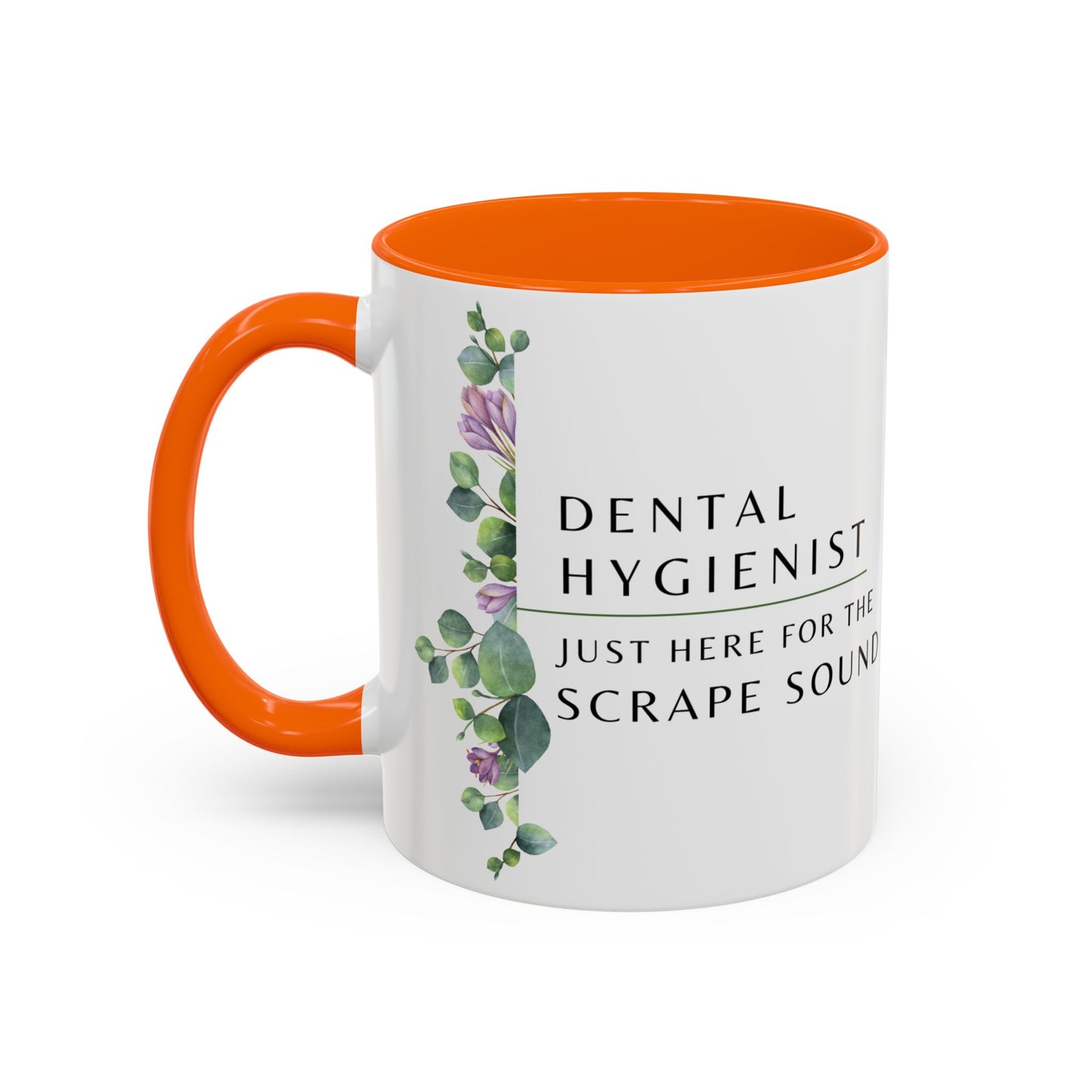 Dental Hygienist, Floral Coffee Mug – "Just Here for the Scrape Sound"
