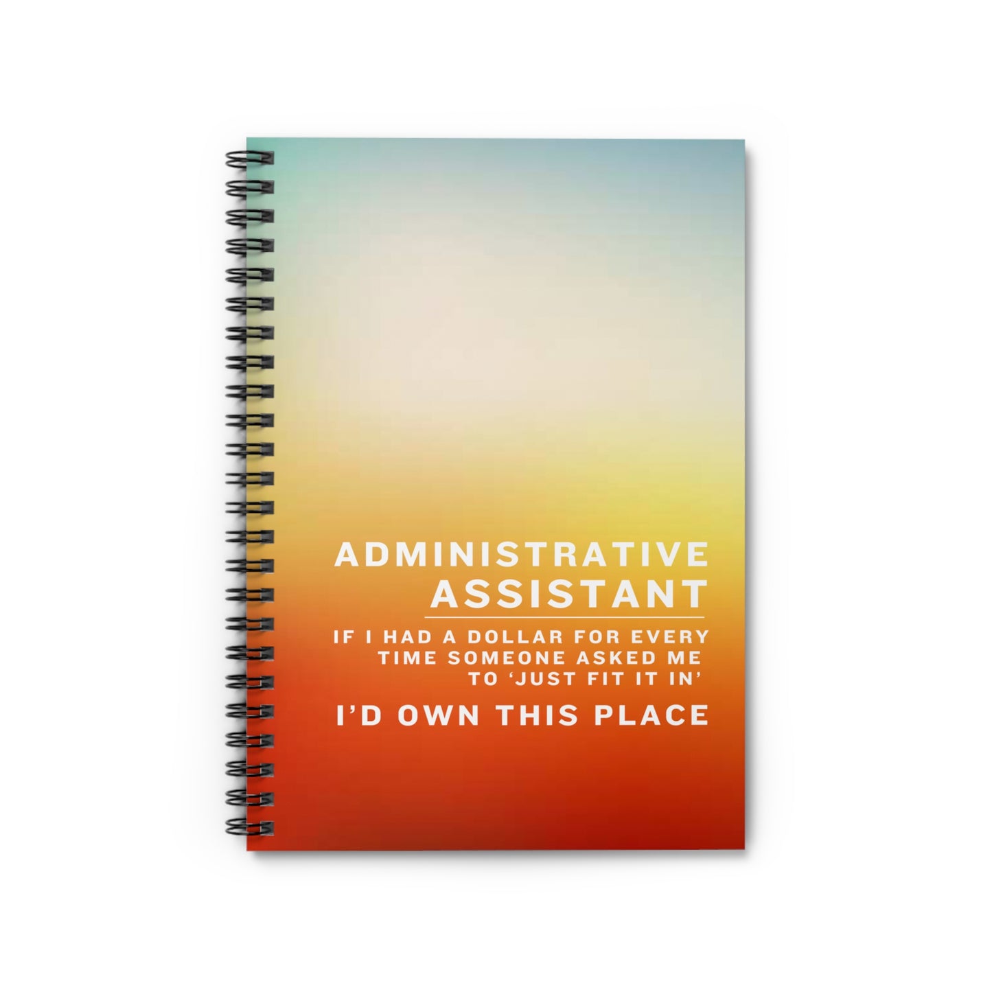 Administrative Assistant Spiral Notebook - "Just Fit It In"