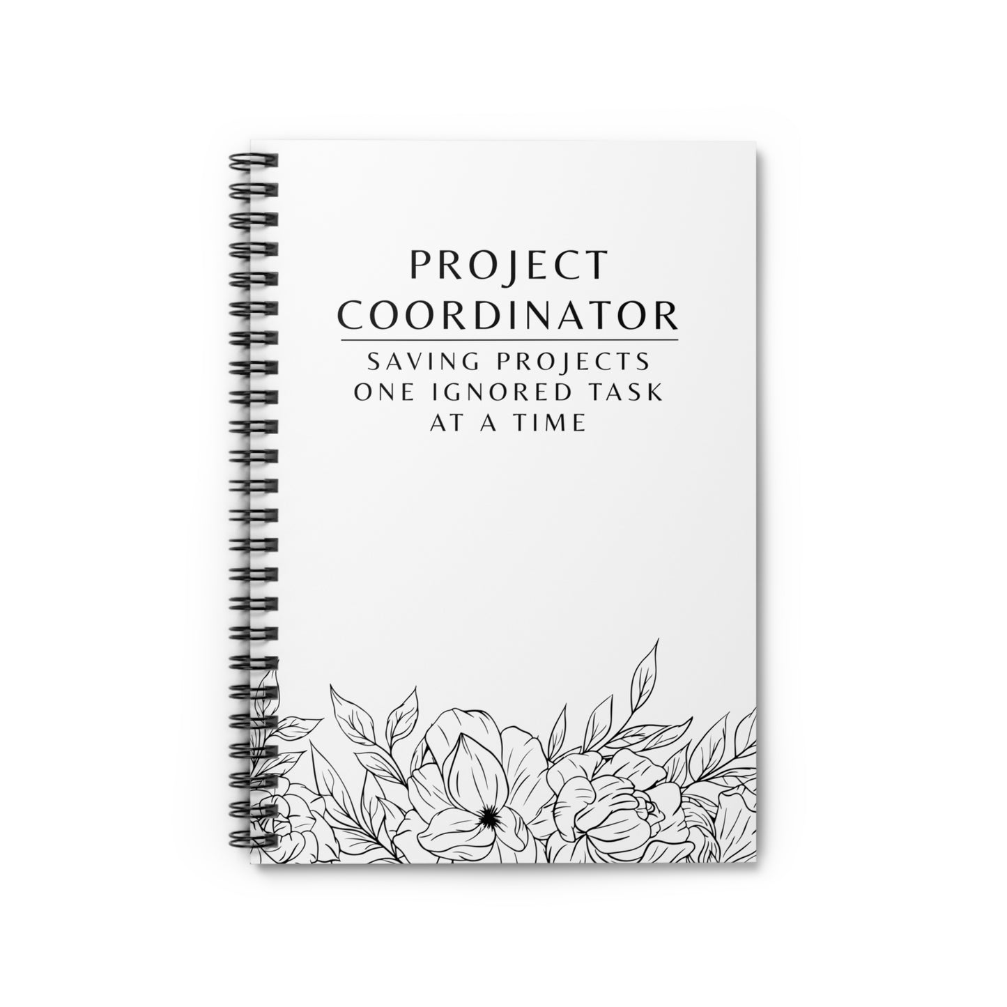 Project Coordinator Spiral Notebook – “Saving projects one ignored task at a time.”