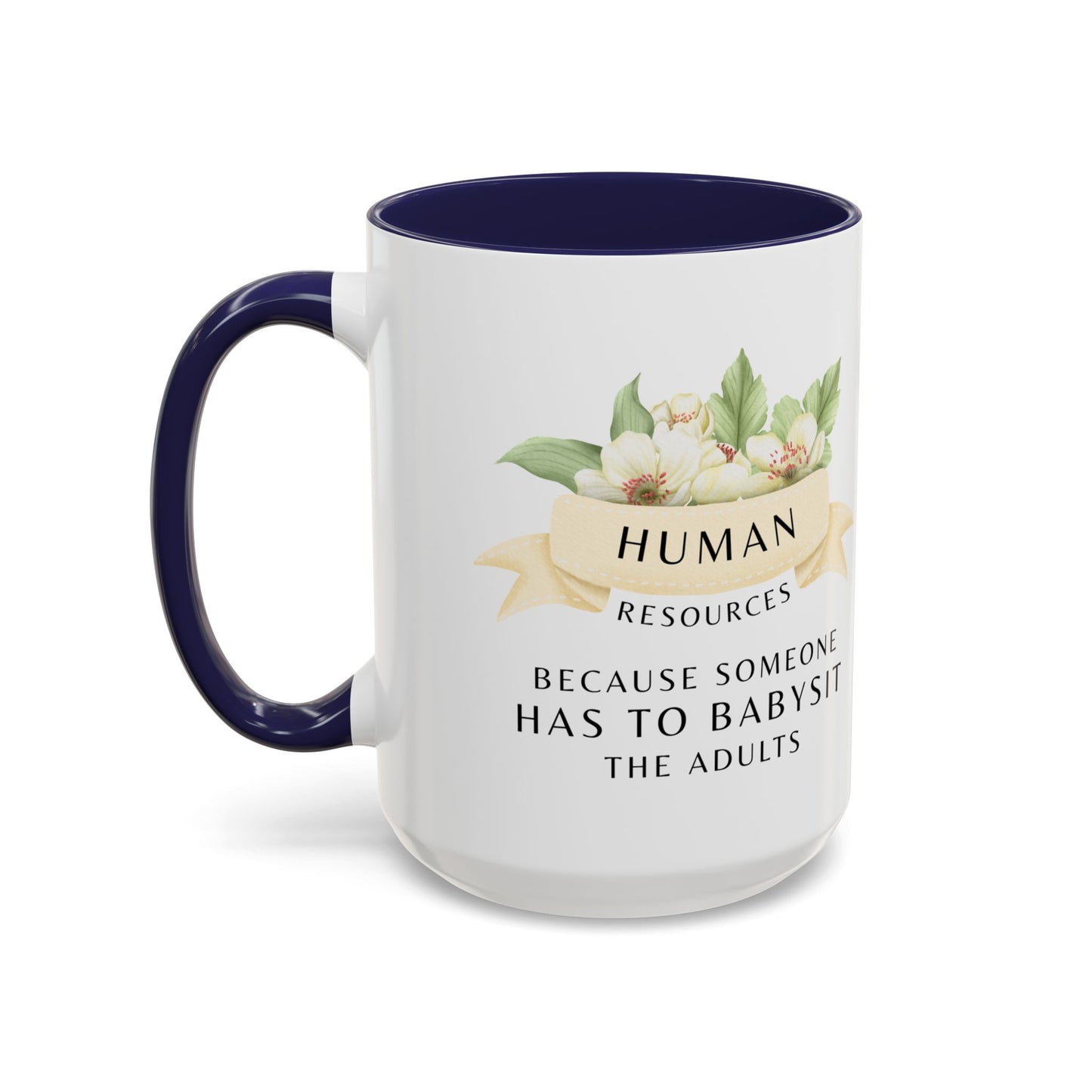 Human Resources Floral Coffee Mug: "Because Someone Has to Babysit the Adults"