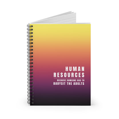 Human Resources Spiral Notebook: "Because Someone Has to Babysit the Adults"