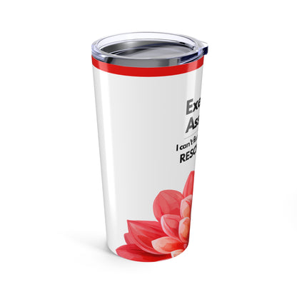 Executive Assistant Floral Tumbler 20 oz. - "I can’t fix stupid, but I can reschedule it."
