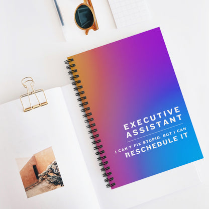 Executive Assistant Spiral Notebook - "I can’t fix stupid, but I can reschedule it."