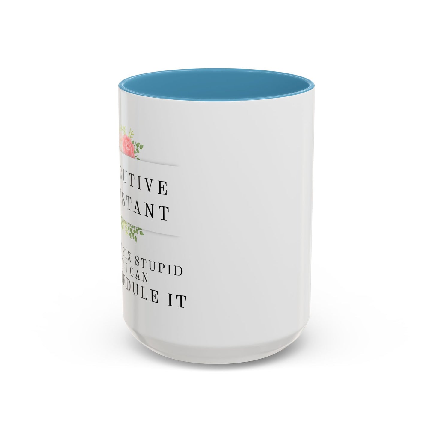 Executive Assistant Floral Coffee Mug, - "I can't fix stupid, but I can reschedule it"